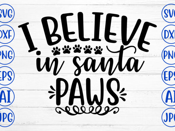 I believe in santa paws svg cut file t shirt design for sale