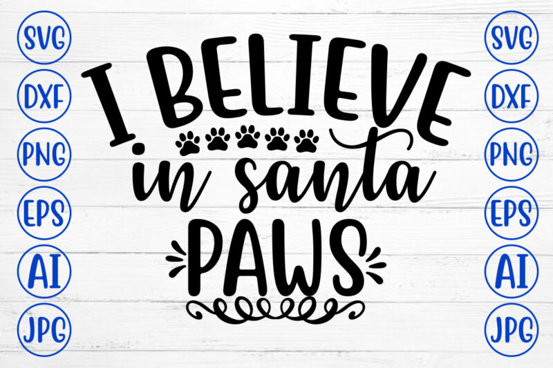 I BELIEVE IN SANTA PAWS SVG Cut File