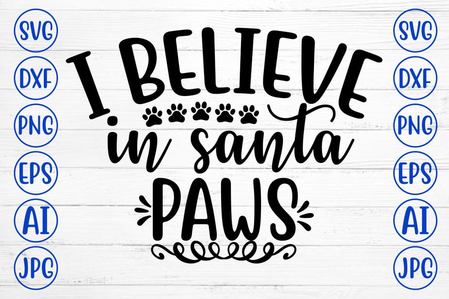 I BELIEVE IN SANTA PAWS SVG Cut File - Buy t-shirt designs