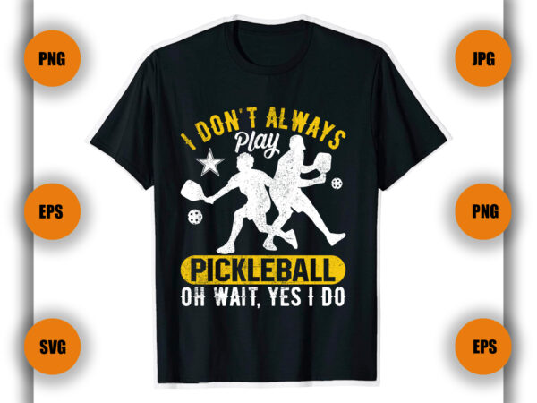 I don’t always play pickleball t shirt , pickleball t shirt , game player,