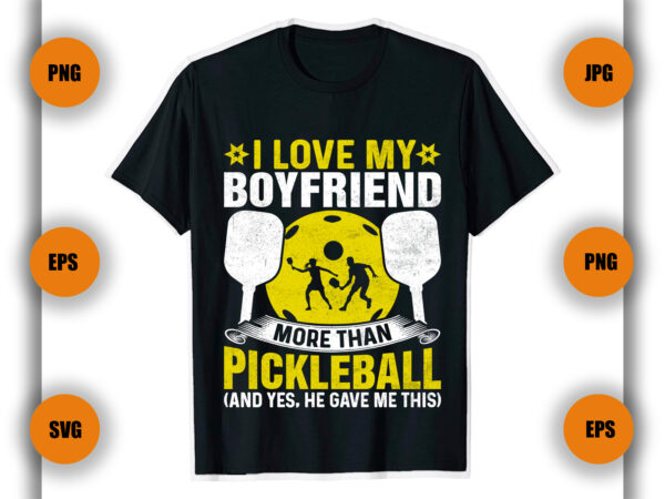 I love my boyfriend more than pickleball t shirt, pickleball game, game , player,