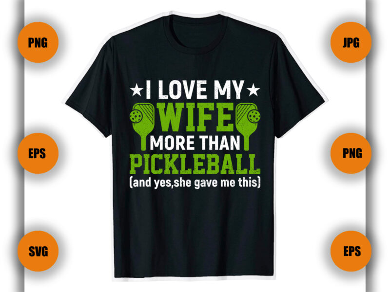 I-Love-My-Wife-More-Than-Pickleball T shirt , Pickleball Game, player,