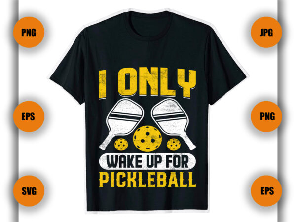 I only wake up for pickleball t shirt, game , pickleball game,