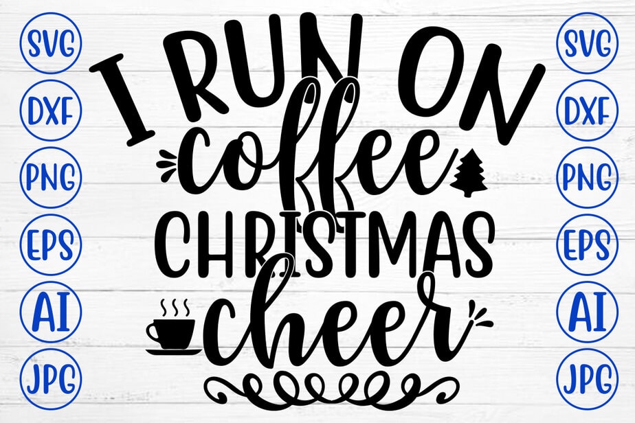 I RUN ON COFFEE CHRISTMAS CHEER SVG Cut File - Buy t-shirt designs