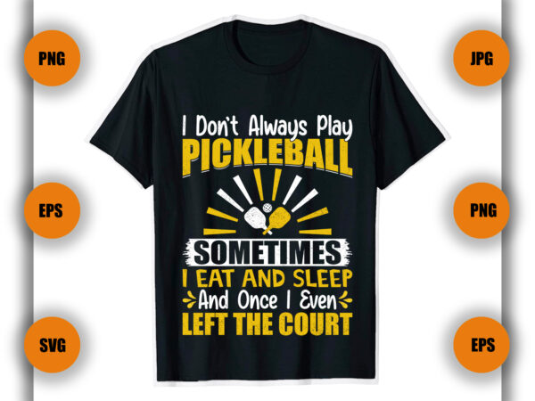 I don’t always play pickleball t shirt, pickleball player gift, pickleball coach,