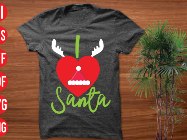 I love santa t shirt design, i love santa svg cut file, i love santa svg design, christmas t shirt designs, christmas t shirt design bundle, christmas t shirt designs