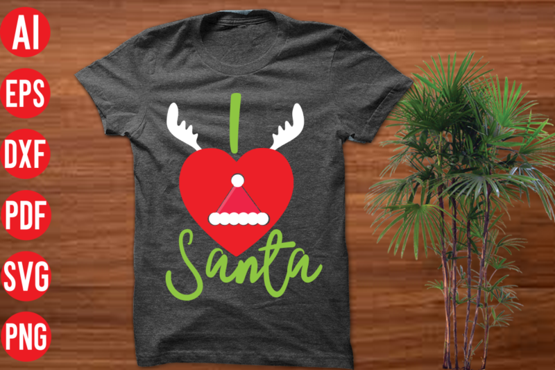 I love Santa T Shirt Design, I love Santa SVG cut file, I love Santa SVG design, christmas t shirt designs, christmas t shirt design bundle, christmas t shirt designs