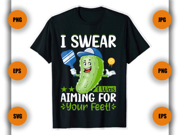 I swear i was aiming for your feet pickleball t shirt design, pickleball game ,