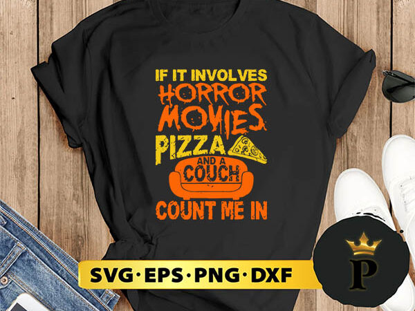 If it involves horror movies pizza and couch count me in svg, halloween silhouette svg, halloween svg, witch svg, halloween ghost svg, halloween clipart, pumpkin svg files, halloween svg png t shirt design for sale