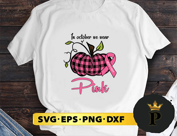 In October We Wear Pink Pumpkin Breast Cancer Halloween svg, halloween silhouette svg, halloween svg, witch svg, halloween ghost svg, halloween clipart, pumpkin svg files, halloween svg png graphics