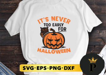 Its Never Too Early for Halloween svg, halloween silhouette svg, halloween svg, witch svg, halloween ghost svg, halloween clipart, pumpkin svg files, halloween svg png graphics