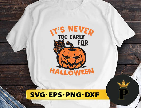 Its Never Too Early for Halloween svg, halloween silhouette svg, halloween svg, witch svg, halloween ghost svg, halloween clipart, pumpkin svg files, halloween svg png graphics