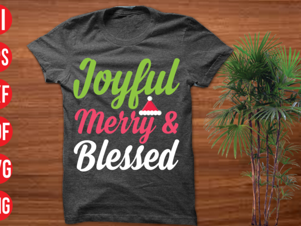 Joyful merry & blessed t shirt design , joyful merry & blessed svg cut file, joyful merry & blessed svg design,christmas t shirt designs, christmas t shirt design bundle, christmas