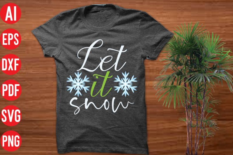 Let it snow T Shirt Design, Let it snow SVG,christmas t shirt designs, christmas t shirt design bundle, christmas t shirt designs free download, christmas t shirt design template, christmas