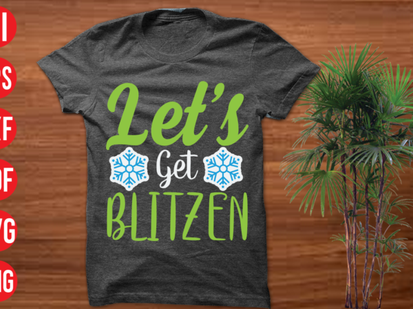 Let’s get blitzen t shirt design , let’s get blitzen svg cut file, let’s get blitzen svg design,christmas t shirt designs, christmas t shirt design bundle, christmas t shirt designs