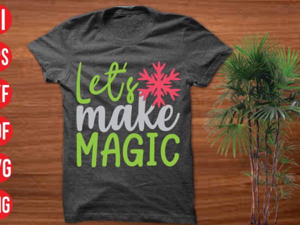 Let’s make magic t shirt design, let’s make magic svg cut file, let’s make magic svg design,christmas t shirt designs, christmas t shirt design bundle, christmas t shirt designs free