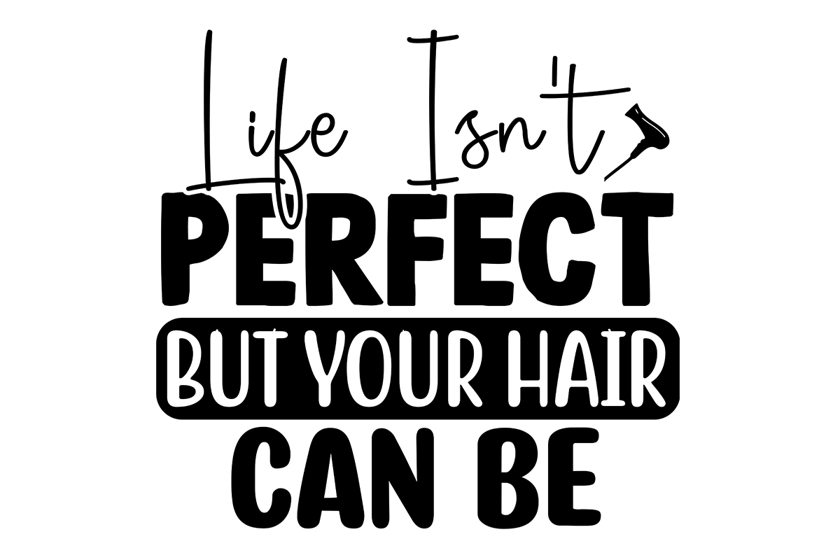 Life Isn't Perfect But Your Hair Can Be SVG - Buy t-shirt designs