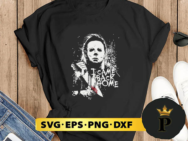 Michael myers i came back home svg, halloween silhouette svg, halloween svg, witch svg, halloween ghost svg, halloween clipart, pumpkin svg files, halloween svg png graphics