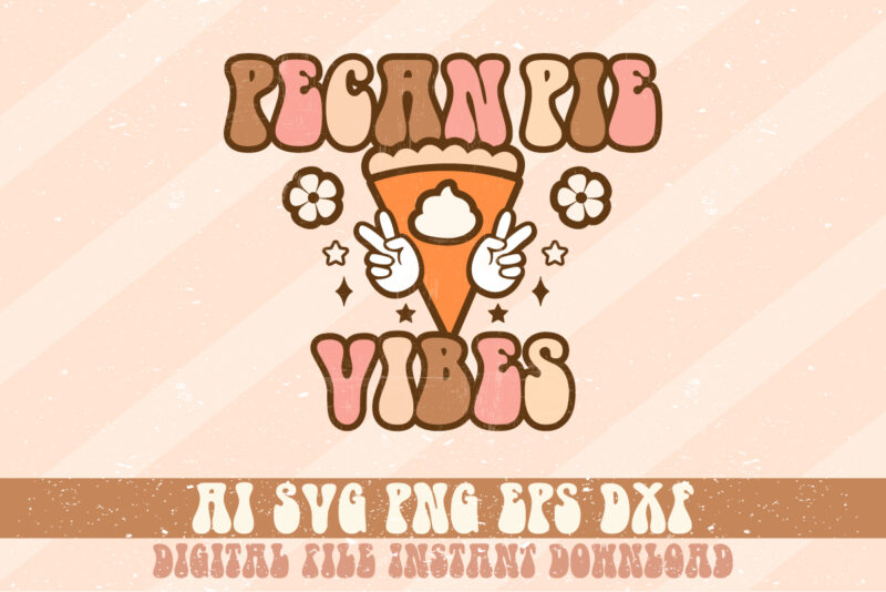 Pecan Pie Vibes Thanksgiving Shirt Print Template