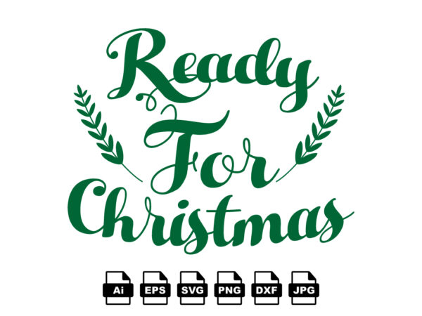 Ready for christmas merry christmas shirt print template, funny xmas shirt design, santa claus funny quotes typography design