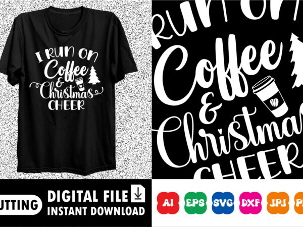 I run on coffee christmas cheer merry christmas shirt print template t shirt design for sale