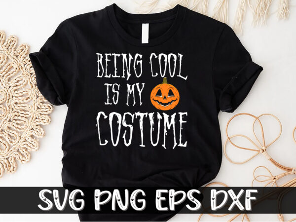 Being cool is my costume happy halloween t shirt template