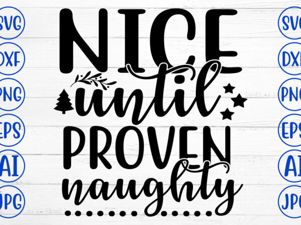 Nice until proven naughty svg cut file T shirt vector artwork