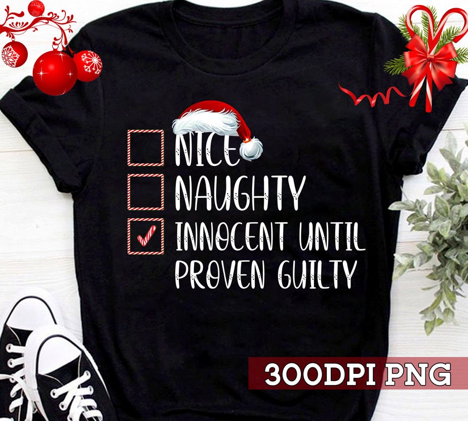 Nice Naughty Innocent Until Proven Guilty Christmas List Light Nc Buy T Shirt Designs 