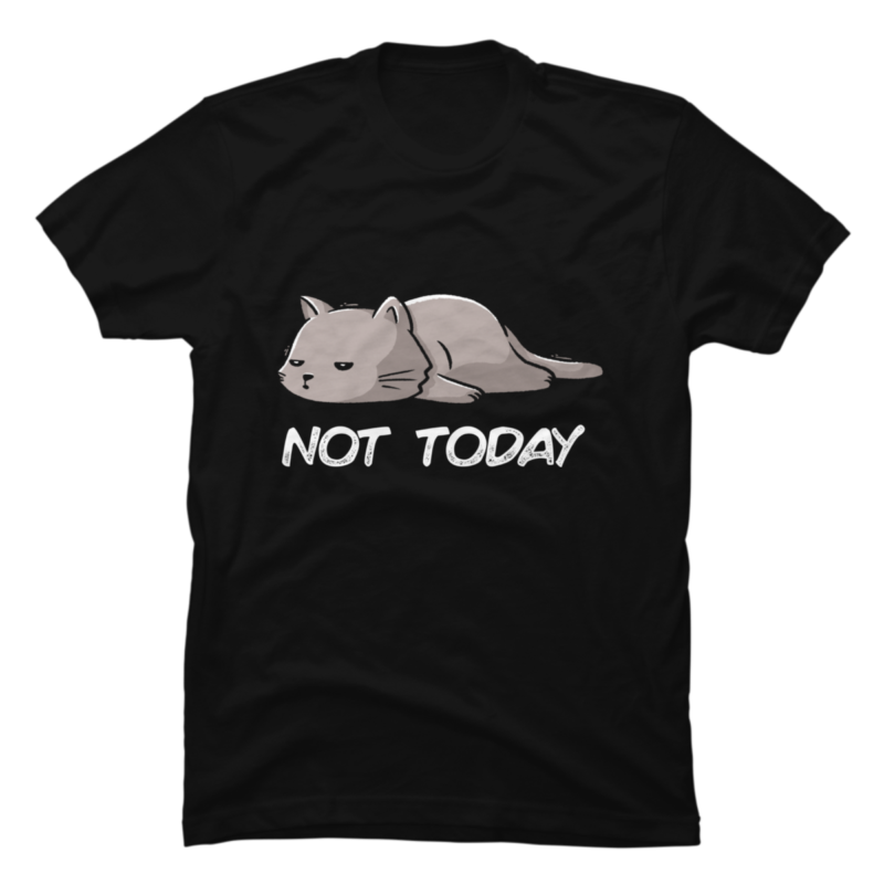 Not Today Cat - Buy t-shirt designs