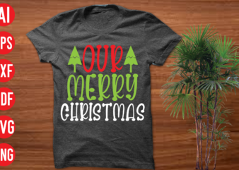 Our merry Christmas T Shirt design, Our merry Christmas SVG cut file, Our merry Christmas SVG design, christmas t shirt designs, christmas t shirt design bundle, christmas t shirt designs