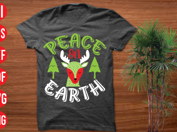 Peace on earth t shirt design, peace on earth svg cut file, peace on earth svg design,christmas t shirt designs, christmas t shirt design bundle, christmas t shirt designs free