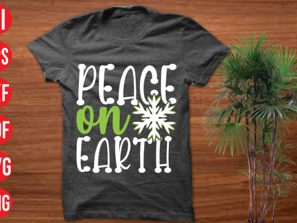 Peace on earth t shirt design, peace on earth svg cut file, peace on earth svg design,christmas t shirt designs, christmas t shirt design bundle, christmas t shirt designs free