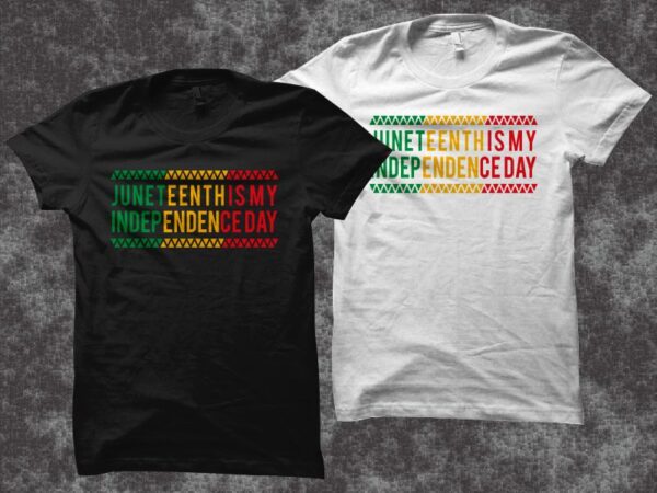 Juneteenth is my indepedence day t shirt design – juneteenth svg – black history month t shirt design – freedom day t shirt design – black power t shirt design