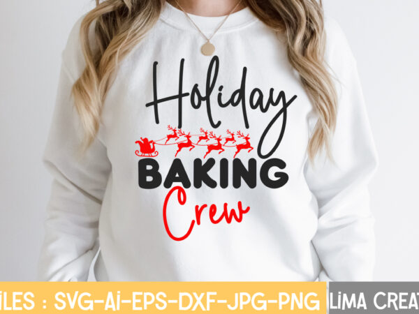 Holiday baking crew t-shirt deassign,christmas vibes svg cut file , christmas svg bundle, christmas svg, merry christmas svg, christmas ornaments svg, winter svg, santa svg, funny christmas bundle svg cricut,christmas