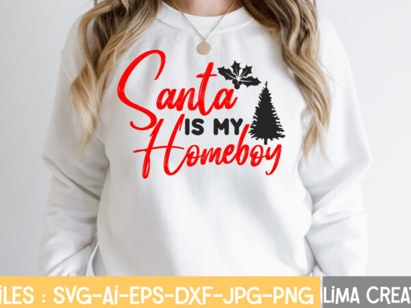 Santa is my homeboy t-shirt design,christmas vibes svg cut file , christmas svg bundle, christmas svg, merry christmas svg, christmas ornaments svg, winter svg, santa svg, funny christmas bundle svg