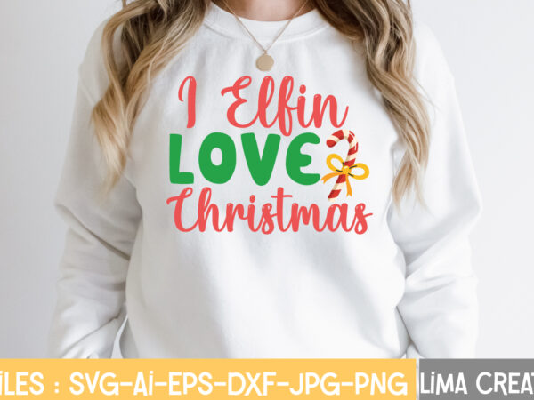 I elfin love christmas t-shirt design,christmas svg bundle, christmas svg, merry christmas svg, winter svg, santa svg, funny christmas bundle, cricut,christmas svg bundle, funny christmas svg, adult christmas svg, farmhouse