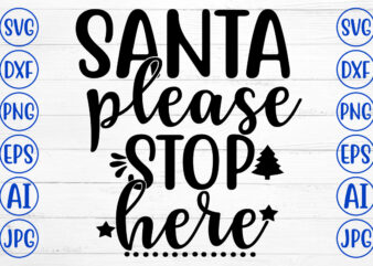 SANTA PLEASE STOP HERE SVG Cut File