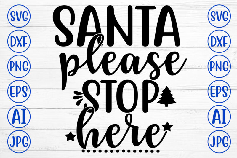 SANTA PLEASE STOP HERE SVG Cut File