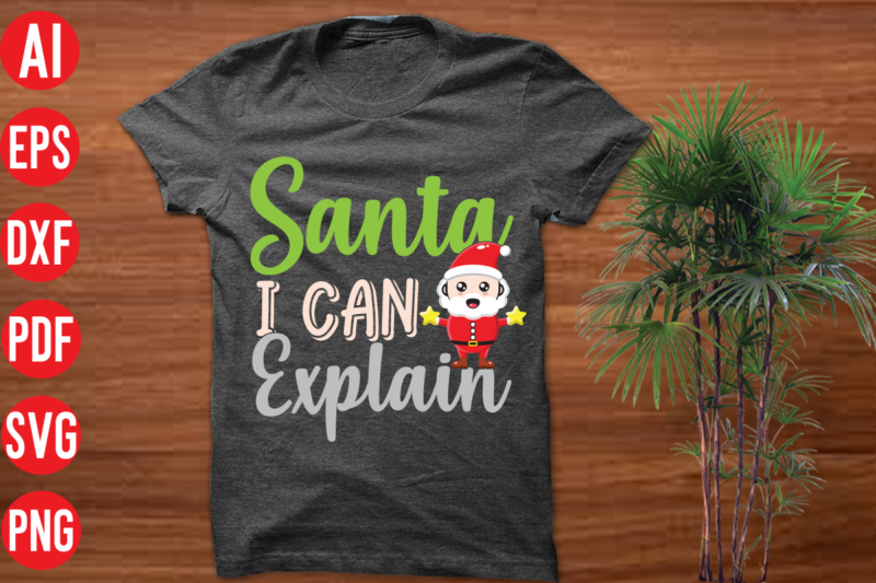 Santa I can explain T Shirt Design , Santa I can explain SVG cut file, Santa I can explain SVG design,christmas t shirt designs, christmas t shirt design bundle, christmas