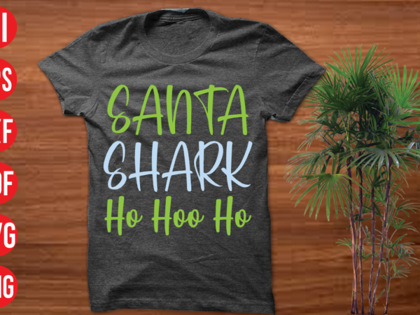 Santa shark ho hoo ho t shirt design, santa shark ho hoo ho svg cut file ,santa shark ho hoo ho svg design,christmas t shirt designs, christmas t shirt design