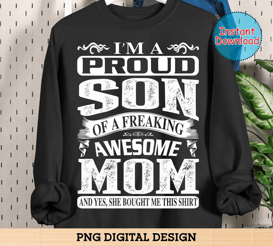 Son Mom Im A Proud Son Of A Freaking Awesome Mom And Yes She Bought Me This Shirt Buy T