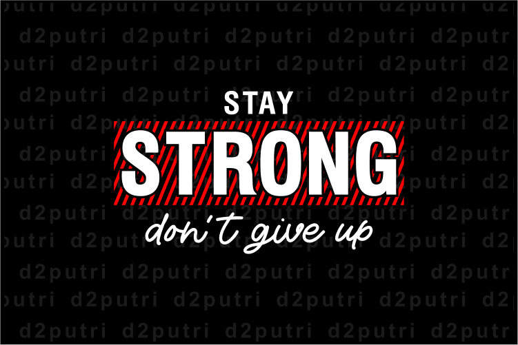 Stay Strong Don’t Give Up, T shirt Design Graphic Vector, Svg, Eps, Png, Ai