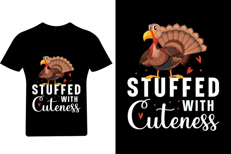 Stuffed with cuteness T Shirt Design, Thanksgiving t Shirt , turkey T shirt, Turkey face,