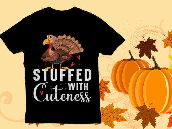 Stuffed with cuteness t shirt design, thanksgiving t shirt , turkey t shirt, turkey face,