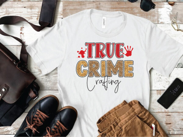 True crime crafting t shirt designs for sale