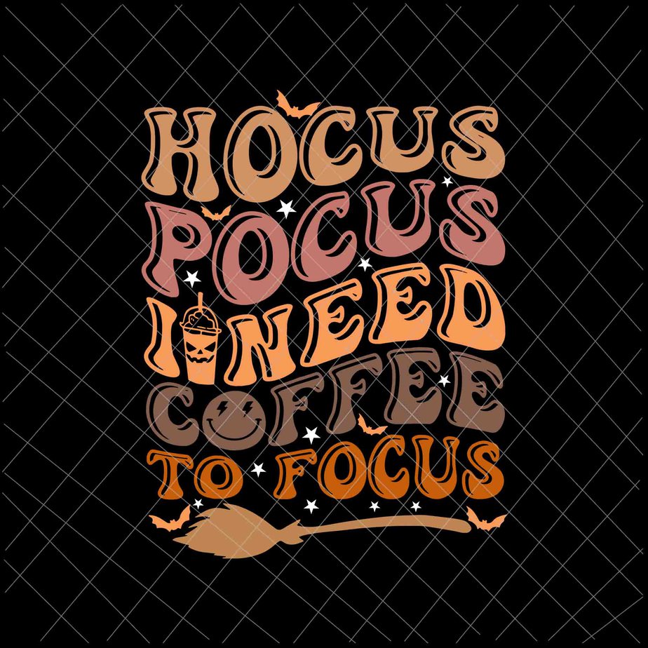 Hocus Pocus I Need Coffee To Focus Svg Halloween Teachers Svg Coffee