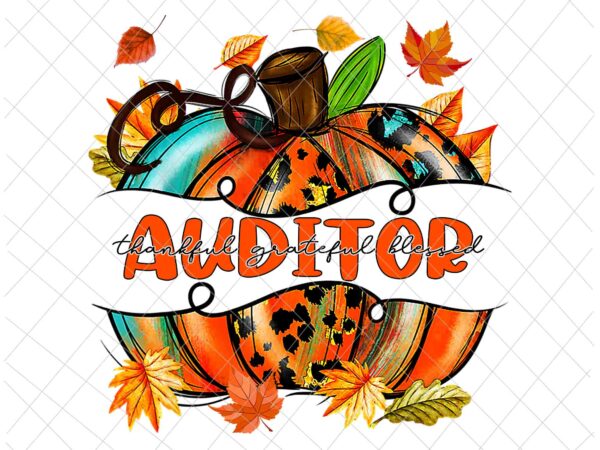 Auditor thankful png, auditor autumn png, auditor fall y’all png, auditor pumpkin png, auditor png t shirt vector