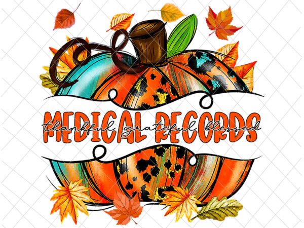 Medical records pumpkin autumn png, medical records thankful png, medical records fall y’all png, medical records png t shirt designs for sale
