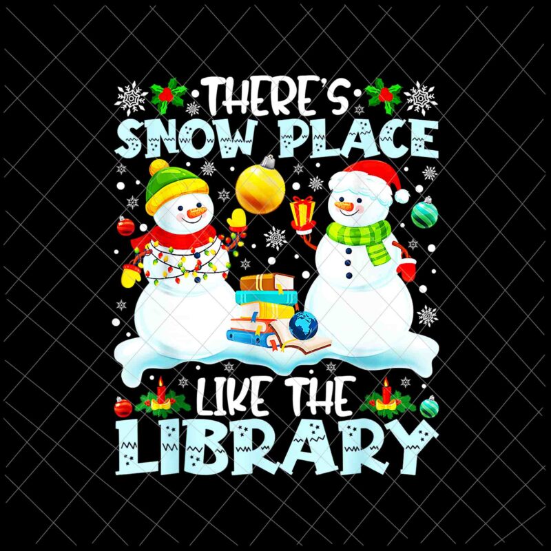 Librarian There’s Snow Place Like The Library Christmas Png, Librarian Christmas Png, Snowman Christmas Png