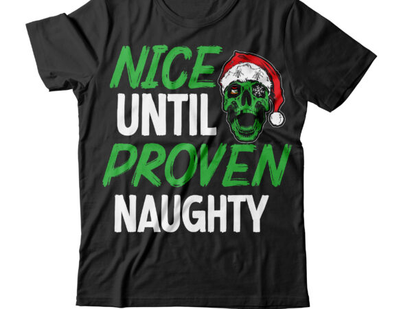 Nice Until Proven Naughty T Shirt Design Nice Until Proven Naughty Svg Cut File Christmas Svg 